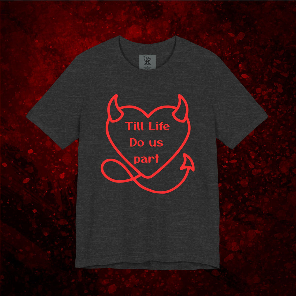Till life do us part t-shirt ❤️‍🔥 ,Devilish Love Tee - Unisex Jersey Short Sleeve Tee, Funny Couples Shirt,, anti-Valentine shirt, dark humor couple tee