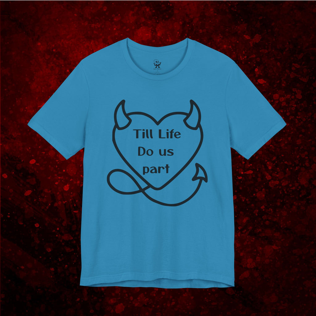 Till life do us part t-shirt ❤️‍🔥 ,Devilish Love Tee - Unisex Jersey Short Sleeve Tee, Funny Couples Shirt,, anti-Valentine shirt, dark humor couple tee