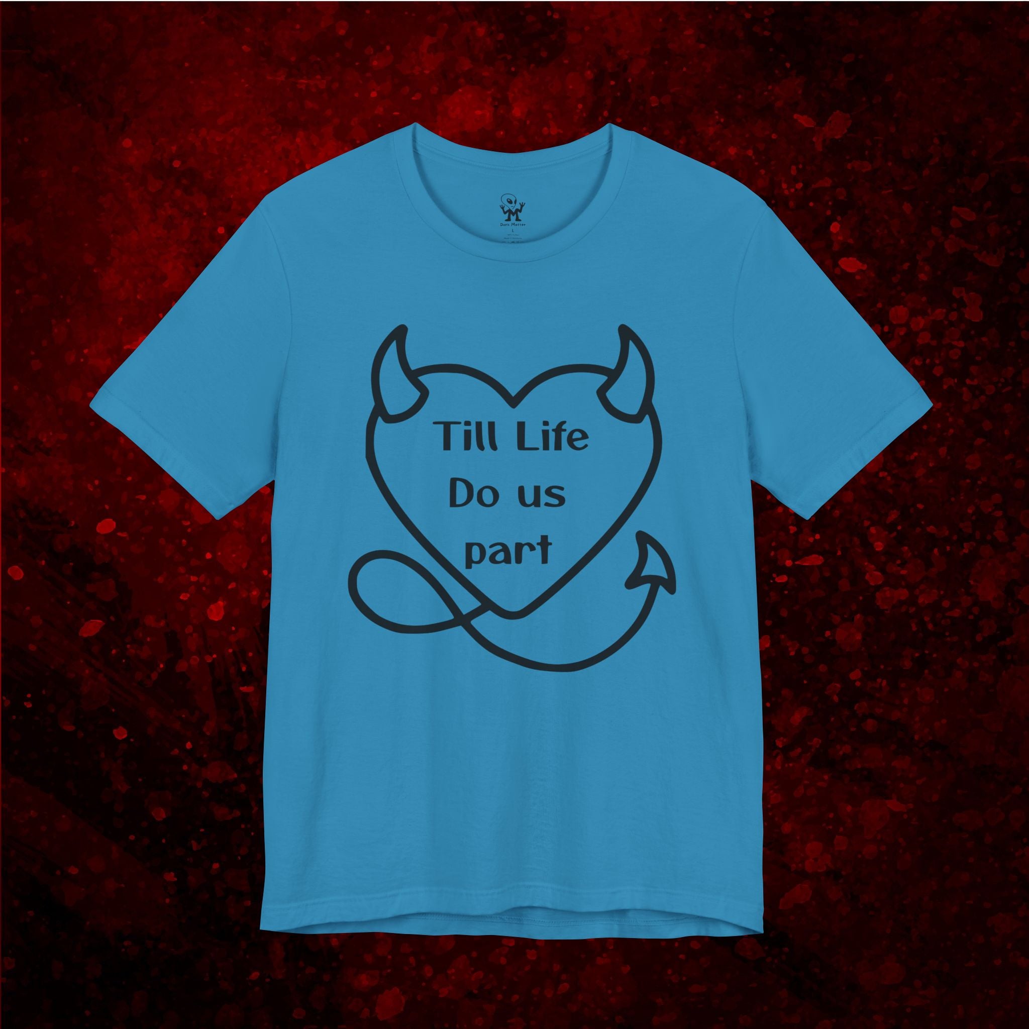 Till life do us part t-shirt ❤️‍🔥 ,Devilish Love Tee - Unisex Jersey Short Sleeve Tee, Funny Couples Shirt,, anti-Valentine shirt, dark humor couple tee