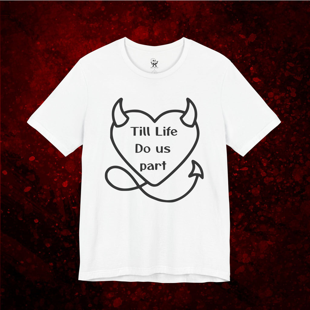 Till life do us part t-shirt ❤️‍🔥 ,Devilish Love Tee - Unisex Jersey Short Sleeve Tee, Funny Couples Shirt,, anti-Valentine shirt, dark humor couple tee