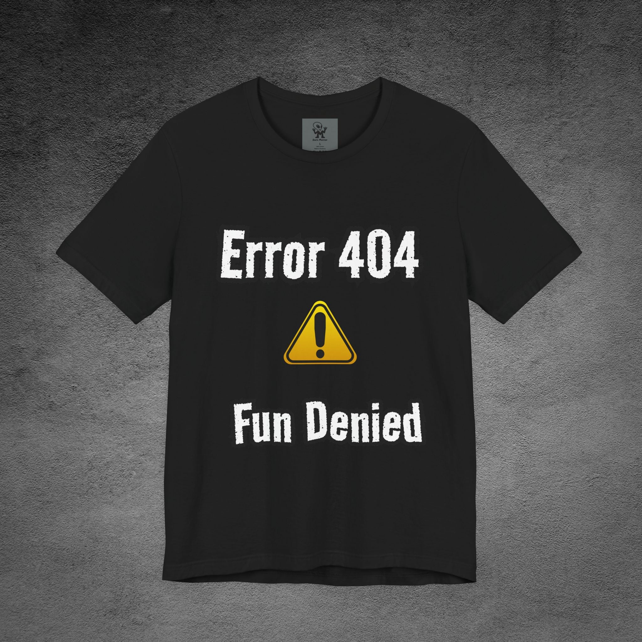 Error 404 - Fun Denied Unisex Tee, Funny Graphic Shirt, Tech Humor Tee, Casual Wear, Gifts for Nerds, Computer Error Shirt