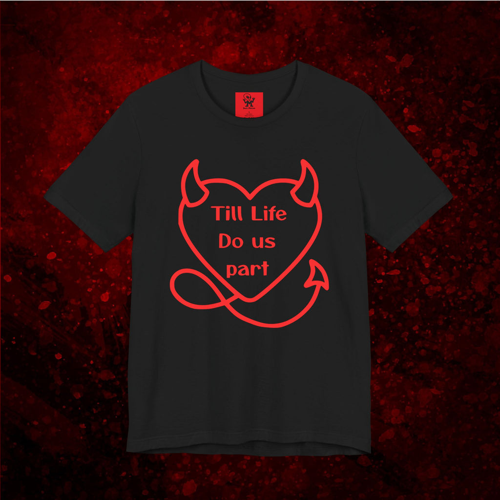 Till life do us part t-shirt ❤️‍🔥 ,Devilish Love Tee - Unisex Jersey Short Sleeve Tee, Funny Couples Shirt,, anti-Valentine shirt, dark humor couple tee
