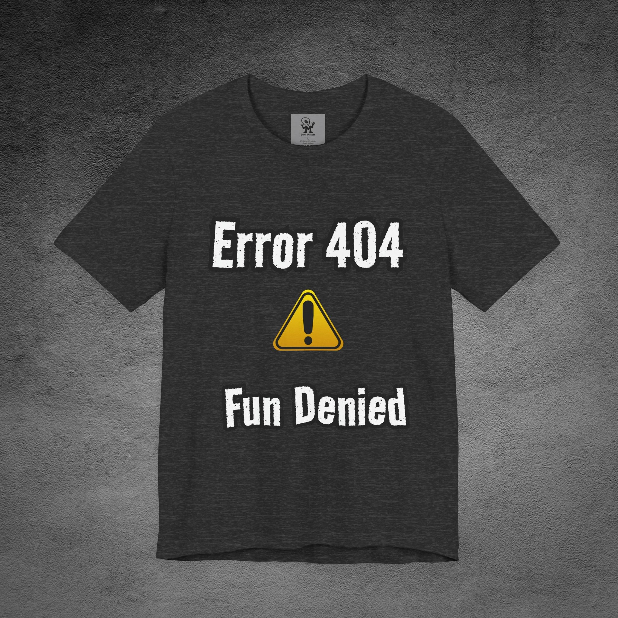 Error 404 - Fun Denied Unisex Tee, Funny Graphic Shirt, Tech Humor Tee, Casual Wear, Gifts for Nerds, Computer Error Shirt