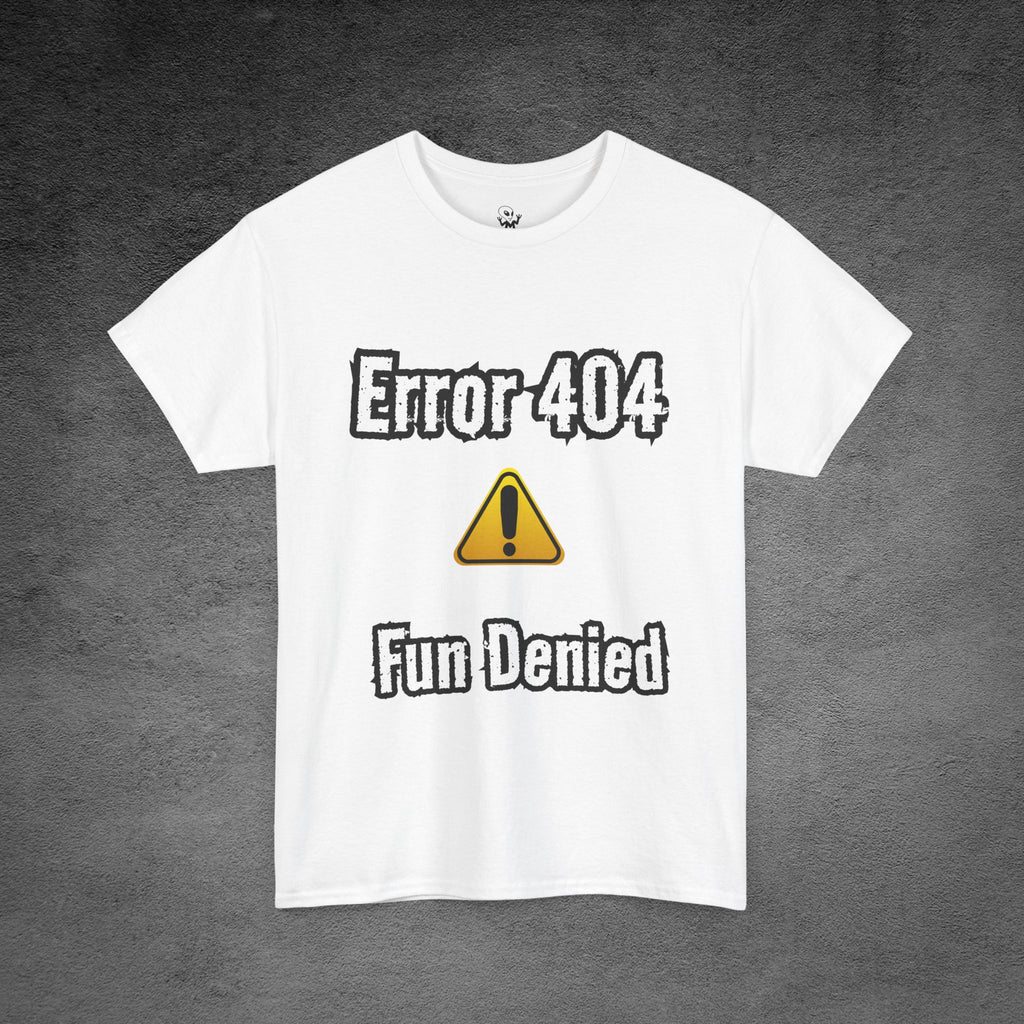 Error 404: Fun Denied T-Shirt | Anti-Social Sarcasm wear