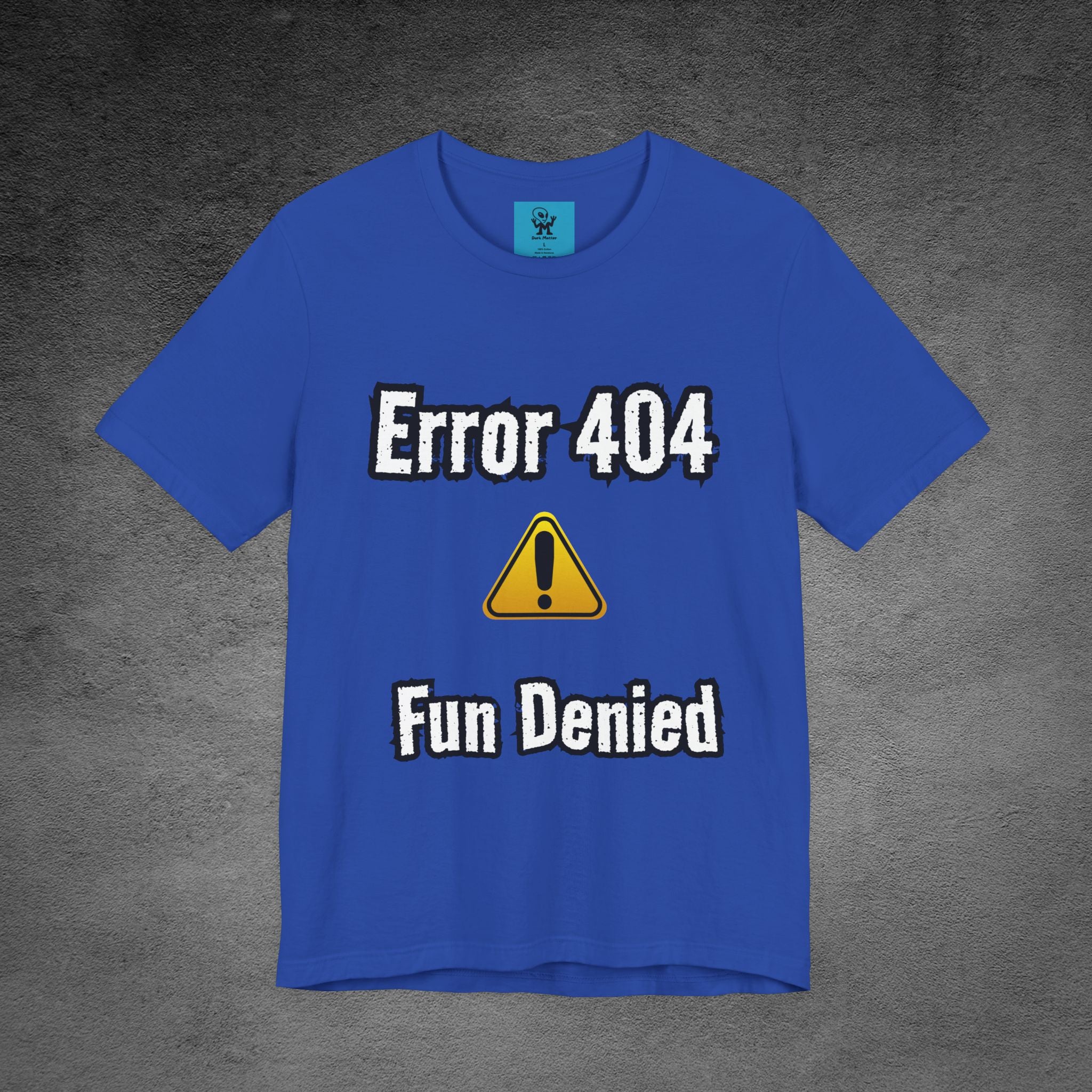 Error 404 - Fun Denied Unisex Tee, Funny Graphic Shirt, Tech Humor Tee, Casual Wear, Gifts for Nerds, Computer Error Shirt